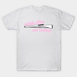 catch rifles not feelings T-Shirt